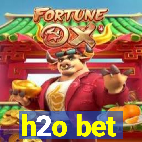 h2o bet